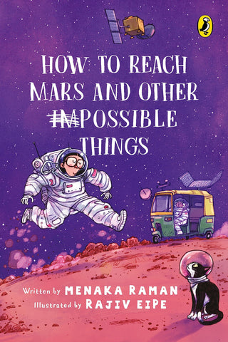 How to Reach Mars and Other Impossible Things - Menaka Raman & Rajiv Eipe