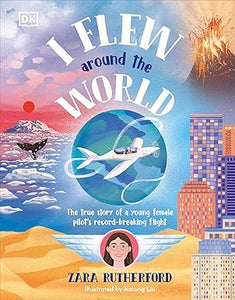 DK I Flew Around the World: The True Story of a Young Female Pilot's Record-Breaking Flight