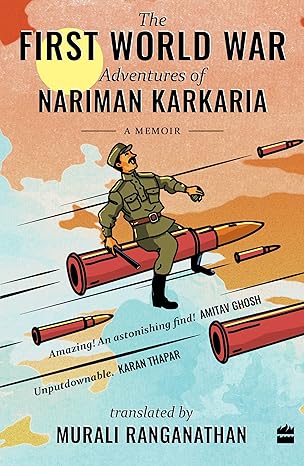 The First World War Adventures of Nariman Karkaria: A Memoir