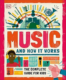 DK Music and How it Works: The Complete Guide for Kids