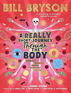 A Really Short Journey Through The Body: A Head-To-Toe Tour of the Most Amazing Thing About You