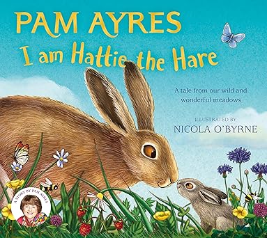 I am Hattie the Hare: A Tale from Our Wild and Wonderful Meadows