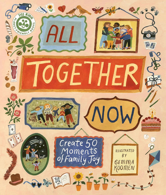 All Together Now: Create 50 Moments of Family Joy