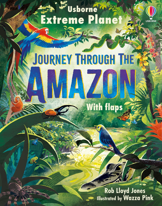 Usborne Extreme Planet: Journey Through The Amazon With Flaps
