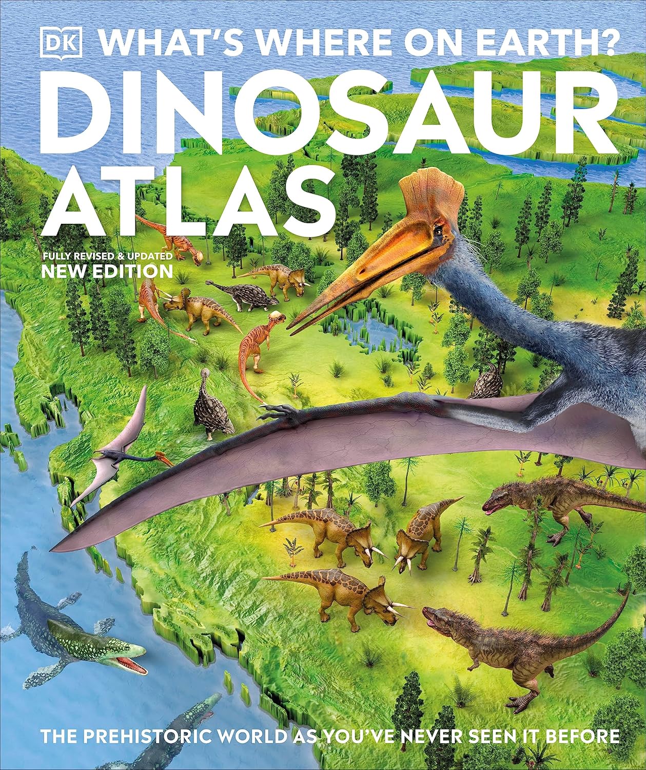 DK What's Where On Earth? Dinosaur Atlas: The Prehistoric World as You've Never Seen it Before