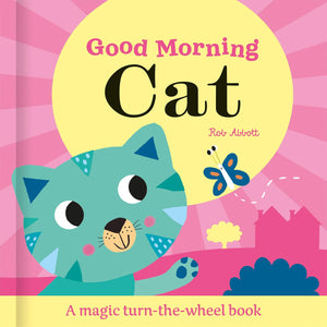 Good Morning Cat: A Magic Turn-the-Wheel Book