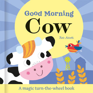 Good Morning Cow: A Magic Turn-the-Wheel Book