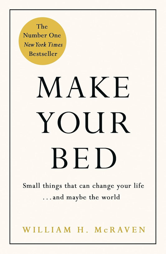 Make Your Bed: Little Things That Can Change Your Life...and Maybe the World