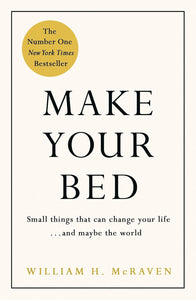 Make Your Bed: Little Things That Can Change Your Life...and Maybe the World