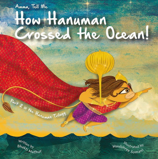 Amma, Tell Me How Hanuman Crossed the Ocean! (Part 2 in the Hanuman Trilogy)