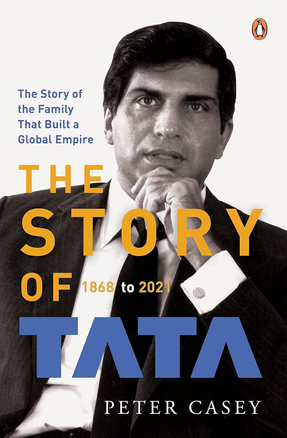 The Story of Tata: 1868 to 2021: The Story of the Family that Built a Global Empire