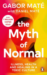 The Myth of Normal: Illness, Health and Healing in a Toxic Culture
