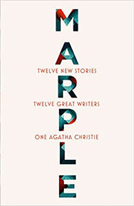 Marple: Twelve New Stories: A brand new collection featuring the Queen of Crime’s legendary detective Miss Jane Marple, penned by twelve bestselling and acclaimed authors