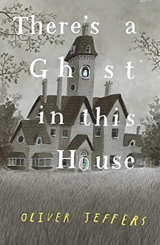 There's A Ghost In This House - Oliver Jeffers