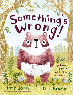 Something's Wrong!: A Bear, a Hare, and Some Underwear - Jory John