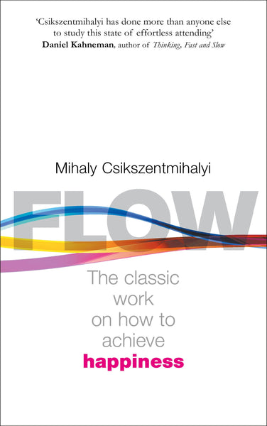 Flow: The Classic Work On How To Achieve Happiness