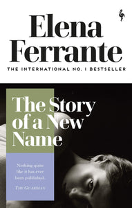 The Story of A New Name - Elena Ferrante