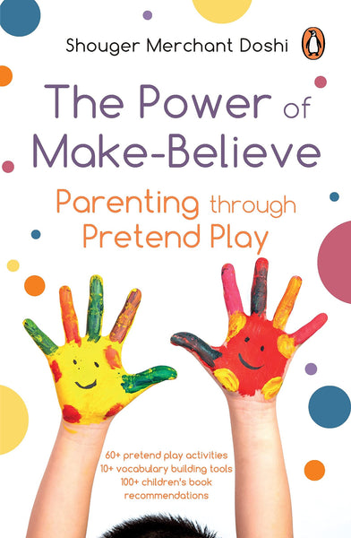 The Power of Make-Believe: Parenting through Pretend Play