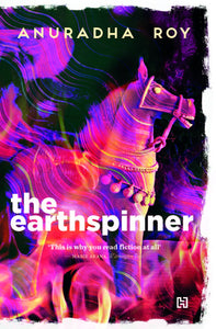 The Earthspinner - Anuradha Roy