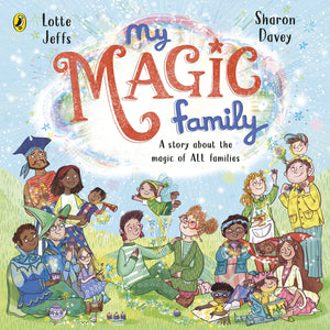 My Magic Family: A Story About the Magic of All Families