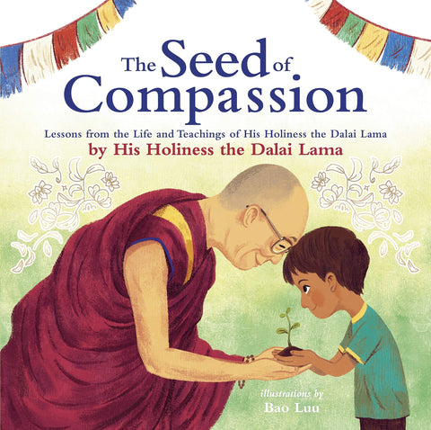 The Seed of Compassion: Lessons From The Life and Teachings of His Holiness The Dalai Lama