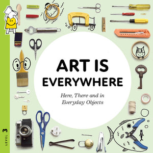 Art is Everywhere - Here, There and in Everyday Objects